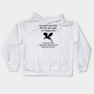 Do Not Meddle In The Affairs Of Dragons For You Are Crunchy, Funny Dragon Quote Kids Hoodie